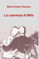 Ebook La coerenza di Milo di Grazia Fasciana Maria edito da ilmiolibro self publishing