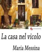 Ebook La casa nel vicolo di Maria Messina edito da Passerino