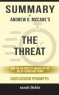 Ebook Summary of Andrew McCabe's The Threat: How the FBI Protects America in the Age of Terror and Trump (Discussion Prompts) di Sarah Fields edito da Sarah Fields