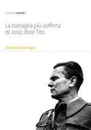 Ebook La battaglia più sofferta di Josip Broz Tito di Zvonko Štaubringer edito da Coordinamento Nazionale Jugoslavia Onlus ETS