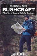 Ebook Bushcraft : 7 Top Tips of Bushcraft Skills For Beginners di Scott Green edito da Scott Green