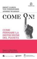 Ebook Come on! di von Weizsäcker Ernst Ulrich, Wijkman Anders edito da Giunti - Slow Food Editore