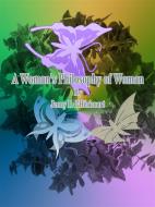 Ebook A Woman's Philosophy of Woman di Jenny P. d'Héricourt edito da Publisher s11838