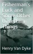 Ebook Fisherman's Luck and Some Other Uncertain Things di Henry van Dyke edito da iOnlineShopping.com