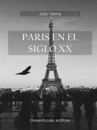 Ebook Paris en el siglo XX di Julio Verne edito da Greenbooks Editore