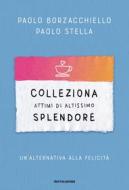 Ebook Colleziona attimi di altissimo splendore di Borzacchiello Paolo, Stella Paolo edito da Mondadori