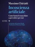 Ebook Incoscienza artificiale di Massimo Chiriatti edito da LUISS University Press