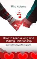 Ebook How to keep a long and healthy relationship di Rita Adams edito da Jolak