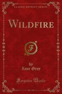 Ebook Wildfire di Zane Grey edito da Forgotten Books