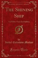 Ebook The Shining Ship di Isabel Ecclestone Mackay edito da Forgotten Books