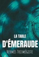 Ebook La Table d'émeraude di Hermès Trismégiste edito da Books on Demand