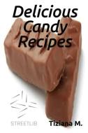 Ebook Delicious Candy Recipes di Tiziana M. edito da Tiziana M.