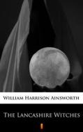 Ebook The Lancashire Witches di William Harrison Ainsworth edito da Ktoczyta.pl