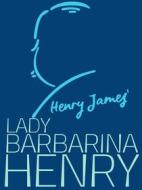 Ebook Lady Barbarina Henry di Henry James edito da James Press