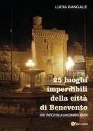 Ebook 25 luoghi imperdibili della città di Benevento di Lucia Gangale edito da Youcanprint