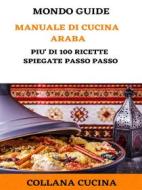 Ebook Manuale di Cucina Araba di MONDO GUIDE edito da MONDO GUIDE