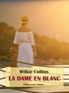 Ebook La Dame en blanc di Wilkie Collins edito da E-BOOKARAMA