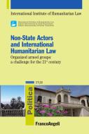 Ebook Non-State Actors and International Humanitarian Law. Organized armed groups: a challenge for the 21st century di International Institute of Humanitarian Law edito da Franco Angeli Edizioni