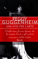 Ebook Una vita per l'arte di Guggenheim Peggy edito da Rizzoli