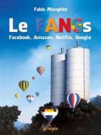 Ebook Le FANGs: Facebook, Amazon, Netflix, Google di Fabio Menghini edito da goWare
