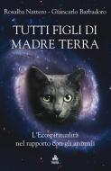 Ebook Tutti figli di Madre Terra di Rosalba Nattero, Giancarlo Barbadoro edito da Edizioni Triskel di Rosalba Nattero s.a.s.