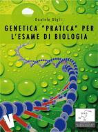 Ebook Genetica pratica per l'esame di biologia di Daniele Gigli edito da Volume Edizioni