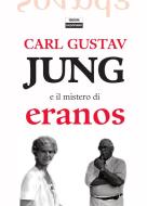 Ebook Carl Gustav Jung e il mistero di Eranos di Wilma Scategni, Franco Livorsi edito da Edizioni Falsopiano