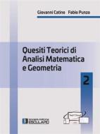 Ebook Quesiti teorici di analisi matematica e geometria 2 di Giovanni Catino, Fabio Punzo edito da Società Editrice Esculapio