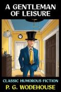 Ebook A Gentleman of Leisure di P. G. Wodehouse edito da Diamond Book Publishing