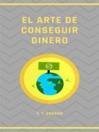 Ebook El arte de conseguir dinero (traducido) di P. T. Barnum edito da ALEMAR S.A.S.