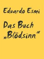 Ebook Das Buch „Blödsinn“ di Eduardo Esmi edito da Books on Demand
