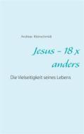 Ebook Jesus - 18 x anders di Andreas Kleinschmidt edito da Books on Demand