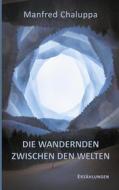 Ebook Die Wandernden zwischen den Welten di Manfred Chaluppa edito da Books on Demand