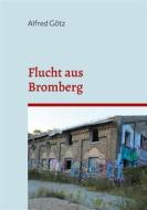 Ebook Flucht aus Bromberg di Alfred Götz edito da Books on Demand