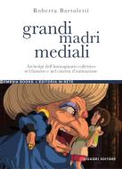 Ebook Grandi madri mediali di Roberta Bartoletti edito da Liguori Editore