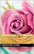 Ebook The High History of the Holy Graal di Sebastian Evans edito da iOnlineShopping.com