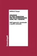 Ebook Strategie di kids marketing per un'alimentazione sana tra i bambini di Raffaele Campo edito da Franco Angeli Edizioni