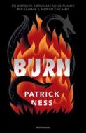 Ebook Burn di Ness Patrick edito da Mondadori