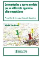 Ebook Geomarketing e nuove metriche per un differente approccio alla competizione di Silvio Cardinali edito da Società Editrice Esculapio