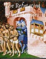 Ebook The refutation of all heresies Book I di Hippolytus Antipope edito da Skyline