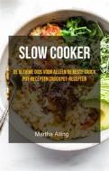 Ebook Slow Cooker: De Ultieme Gids Voor Alleen De Beste Crock Pot-Recepten Crockpot-Recepten di Martha Alling edito da Martha Alling