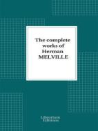Ebook Complete Works Herman Melville di Herman Melville edito da Librorium Editions