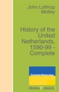 Ebook History of the United Netherlands, 1590-99 - Complete di John Lothrop Motley edito da libreka classics
