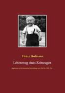 Ebook Lebensweg eines Zeitzeugen di Heinz Hofmann edito da Books on Demand