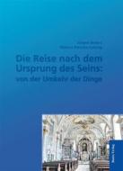 Ebook Die Reise nach dem Ursprung des Seins: von der Umkehr der Dinge di Markus Porsche-Ludwig, Jürgen Bellers edito da Traugott Bautz