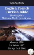 Ebook English French Turkish Bible - The Gospels V - Matthew, Mark, Luke & John di TruthBetold Ministry edito da TruthBeTold Ministry