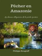 Ebook Pêcher en Amazonie di Philippe Rougraff edito da Felipão