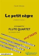 Ebook Le petit nègre - Flute Quartet set of PARTS di Claude Debussy, Francesco Leone edito da Glissato Edizioni Musicali