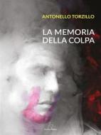 Ebook La memoria della colpa di Antonello Torzillo edito da Il Seme Bianco