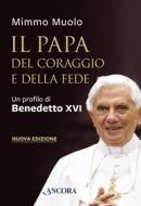 Ebook Il Papa del coraggio e della fede di Muolo Mimmo edito da Ancora